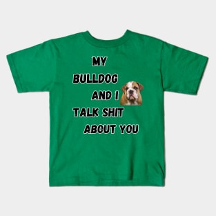 My Bulldog and I Talk $hit Kids T-Shirt